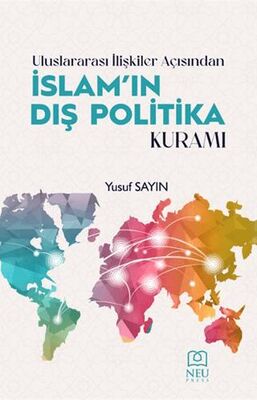 Uluslararası İlişkiler Açısından İslam`ın Dış Politika Kuramı