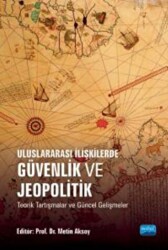Uluslararası İlişkilerde Güvenlik Ve Jeopolitik Teorik Tartışmalar Ve Güncel Gelişmeler - Nobel Akademik Yayıncılık