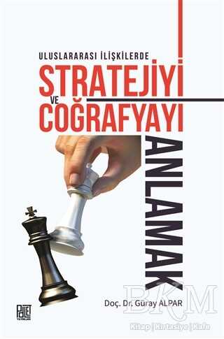 Uluslararası İlişkilerde Stratejiyi ve Coğrafyayı Anlamak - Palet Yayınları