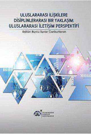 Uluslararası İlişkilere Disiplinlerarası Bir Yaklaşım : Uluslararası İletişim Perspektifi - Uluslararası İlişkiler Kütüphanesi