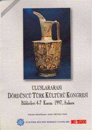 Uluslararası Dördüncü Türk Kültürü Kongresi Bildirileri 4-7 Kasım 1997, Ankara 1. Cilt