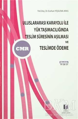 Uluslararası Karayolu ile Yük Taşımacılığında Teslim Süresinin Aşılması ve Teslimde Ödeme - Adalet Yayınevi