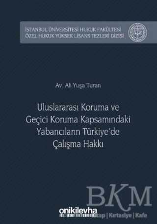 Uluslararası Koruma ve Geçici Koruma Kapsamındaki Yabancıların Türkiye`de Çalışma Hakkı