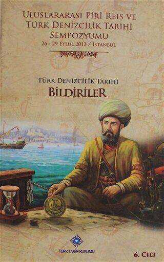 Uluslararası Piri Reis ve Türk Denizcilik Tarihi Sempozyumu Cilt: 6