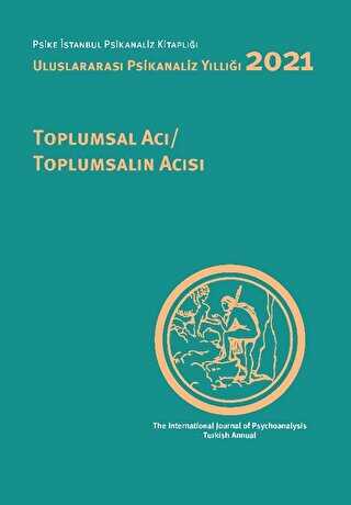 Uluslararası Psikanaliz Yıllığı 2021: Toplumsal Acı - Toplumsalın Acısı - İstanbul Bilgi Üniversitesi Yayınları