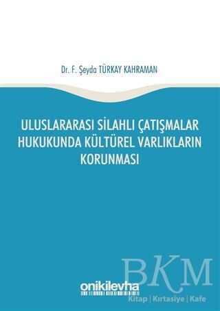 Uluslararası Silahlı Çatışmalar Hukukunda Kültürel Varlıkların Korunması - On İki Levha Yayınları