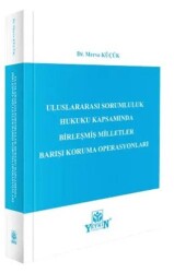 Uluslararası Sorumluluk Hukuku Kapsamında Birleşmiş Milletler Barışı Koruma Operasyonları - Yetkin Yayınları