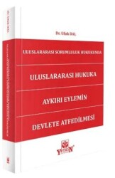 Uluslararası Sorumluluk Hukukunda Uluslararası Hukukta Aykırı Eylemin Devlete Atfedilmesi - Yetkin Yayınları