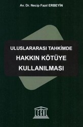 Uluslararası Tahkimde Hakkın Kötüye Kullanılması - Legal Yayıncılık