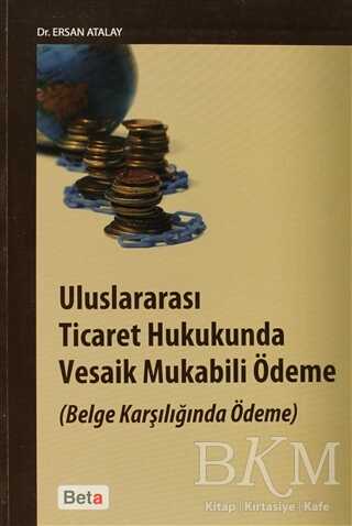 Uluslararası Ticaret Hukukunda Vesaik Mukabili Ödeme - Beta Yayınevi