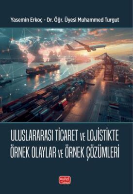 Uluslararası Ticaret ve Lojistikte Örnek Olaylar ve Örnek Çözümleri - 1