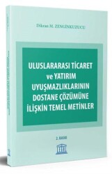Uluslararası Ticaret ve Yatırım Uyuşmazlıklarının Dostane Çözümüne İlişkin Temel Metinler - Legal Yayıncılık