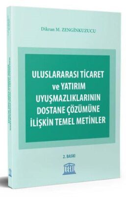 Uluslararası Ticaret ve Yatırım Uyuşmazlıklarının Dostane Çözümüne İlişkin Temel Metinler - 1