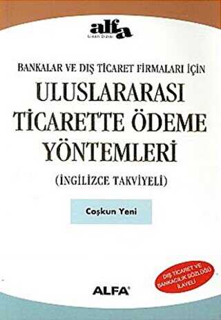 Uluslararası Ticarette Ödeme Yöntemleri İngilizce Takviyeli Bankalar ve Dış Ticaret Firmaları İçin - Alfa Yayınları
