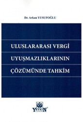 Uluslararası Vergi Uyuşmazlıklarının Çözümünde Tahkim - Yetkin Yayınları