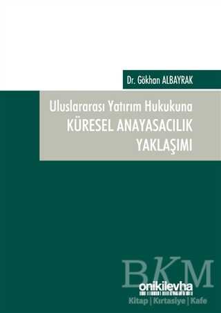 Uluslararası Yatırım Hukukuna Küresel Anayasacılık Yaklaşımı - On İki Levha Yayınları