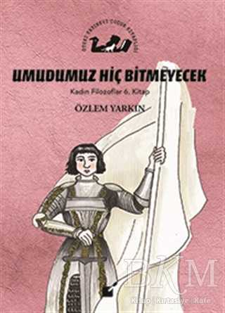 Umudumuz Hiç Bitmeyecek - Kadın Filozoflar 6. Kitap - Öteki Yayınevi