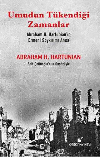 Umudun Tükendiği Zamanlar Abraham H. Hartunian’ın Ermeni Soykırımı Anısı