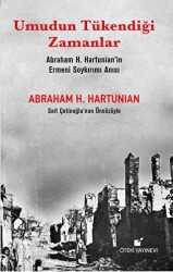 Umudun Tükendiği Zamanlar Abraham H. Hartunian’ın Ermeni Soykırımı Anısı - Öteki Yayınevi