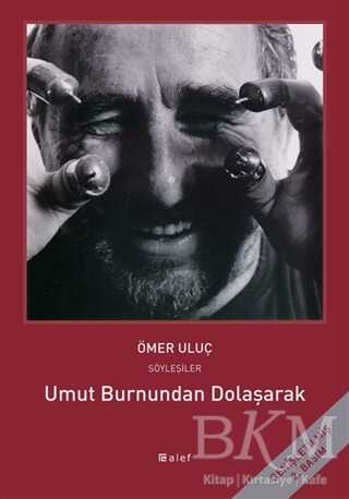 Umut Burnundan Dolaşarak: Ömer Uluç ile Söyleşiler - 1