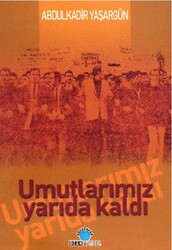 Umutlarımız Yarıda Kaldı - Ozan Yayıncılık