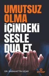 Umutsuz Olma İçindeki Sesle Dua Et - Ensar Neşriyat