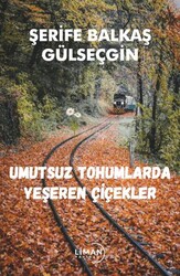 Umutsuz Tohumlarda Yeşeren Çiçekler - Liman Yayınevi