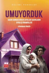 Umuyorduk - Kadın Konukevinden Ayrılan Kadınların Ayrılış Dinamikleri: Diyarbakır Örneği - Nobel Bilimsel Eserler