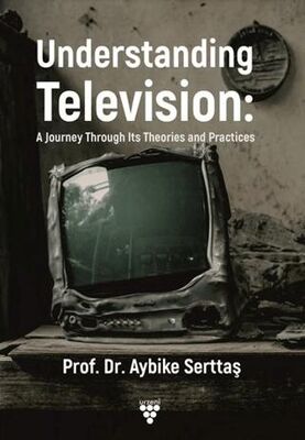 Understanding Television: A Journey Through its Theories and Practices - 1