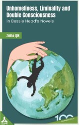 Unhomeliness, Liminality And Double Consciousness In Bessie Head`s Novels - Sonçağ Yayınları