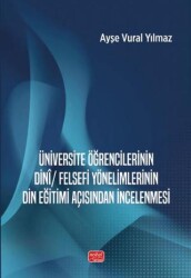 Üniversite Öğrencilerinin Dinî-Felsefi Yönelimlerinin Din Eğitimi Açısından İncelenmesi - Nobel Bilimsel Eserler