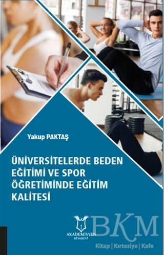 Üniversitelerde Beden Eğitimi ve Spor Öğretiminde Eğitim Kalitesi - Akademisyen Kitabevi