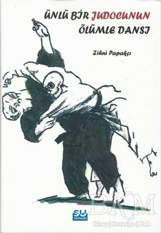Ünlü Bir Judocunun Ölümle Dansı - Su Yayınevi