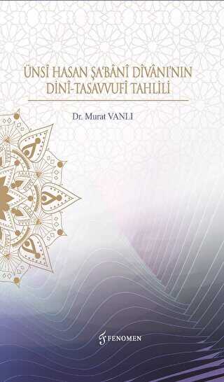 Ünsi Hasan Şa`Bani Divanı’nın Dini-Tasavvufi Tahlili - Fenomen Yayıncılık