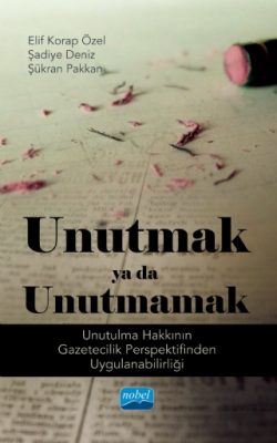 Unutmak ya da Unutmamak: Unutulma Hakkının Gazetecilik Perspektifinden Uygulanabilirliği - 1