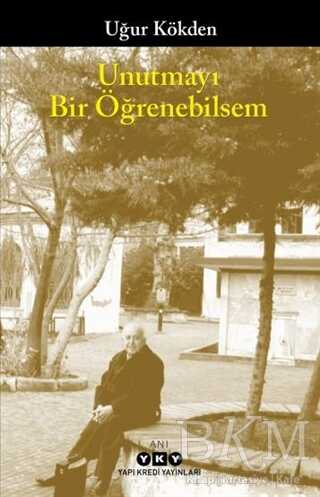 Unutmayı Bir Öğrenebilsem - Yapı Kredi Yayınları