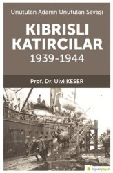 Unutulan Adanın Unutulan Savaşı Kıbrıs’lı Katırcılar 1939-1944 - Hiperlink Yayınları