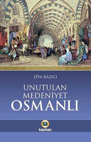 Unutulan Medeniyet Osmanlı - Kayıhan Yayınları