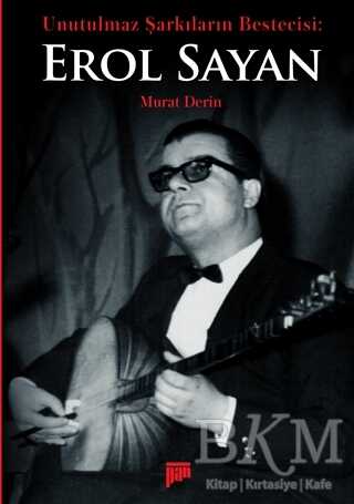 Unutulmaz Şarkıların Bestecisi Erol Sayan - Pan Yayıncılık