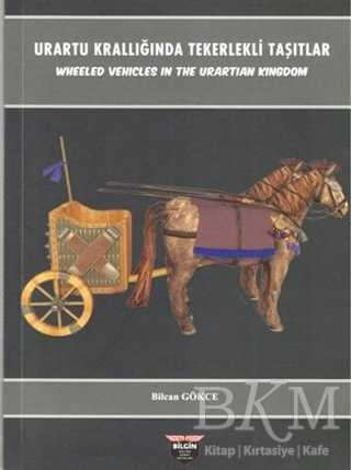 Urartu Krallığında Tekerlekli Taşıtlar - Wheeled Vehicles In The Urartian Kingdom - Bilgin Kültür Sanat Yayınları