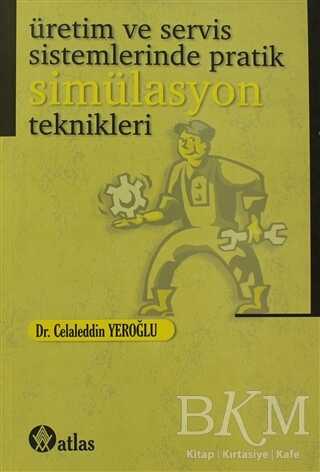 Üretim ve Servis Sistemlerinde Pratik Simülasyon Teknikleri - Atlas Akademik Yayıncılık