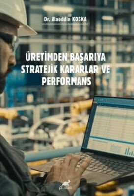 Üretimden Başarıya Stratejik Kararlar ve Performans - 1