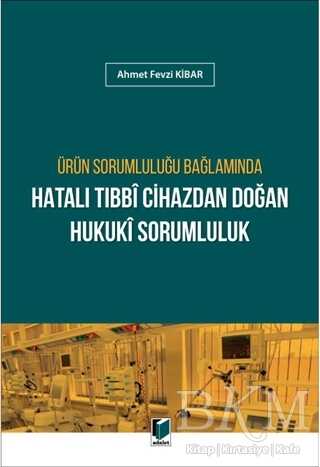 Ürün Sorumluluğu Bağlamında Hatalı Tıbbi Cihazdan Doğan Hukuki Sorumluluk - Adalet Yayınevi