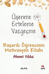 Üşenme Erteleme Vazgeçme - Alfa Yayınları