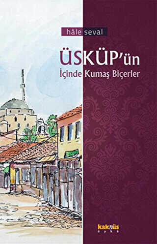 Üsküp’ün İçinde Kumaş Biçerler - Kaknüs Yayınları