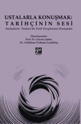 Ustalarla Konuşmak: Tarihçinin Sesi Söyleşilerle Türkiye’de Tarih Disiplininin Dönüşümü - 1