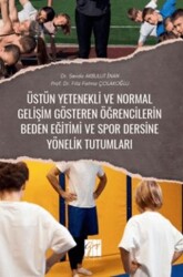 Üstün Yetenekli Ve Normal Gelişim Gösteren Öğrencilerin Beden Eğitimi ve Spor Dersine Yönelik Tutuml - Gazi Kitabevi