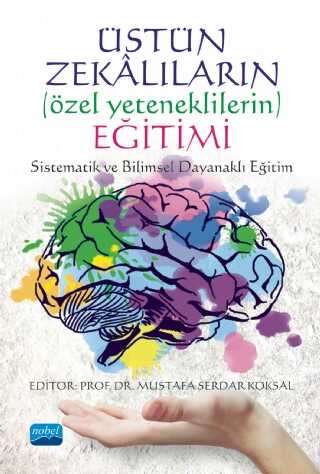 Üstün Zekalıların Özel Yeteneklilerin Eğitimi: Sistematik ve Bilimsel Dayanaklı Eğitim - Nobel Akademik Yayıncılık
