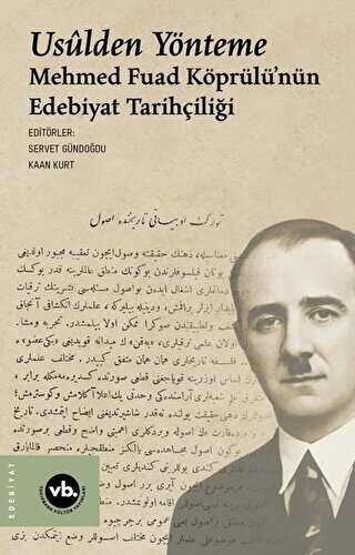 Usulden Yönteme - Mehmed Fuad Köprülü`nün Edebiyat Tarihçiliği