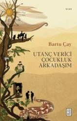 Utanç Verici Çocukluk Arkadaşım - Ketebe Yayınları